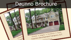 Please see Daunno’s corporate brochure. This includes narrative on our company as well as photos of new home construction and renovation. 